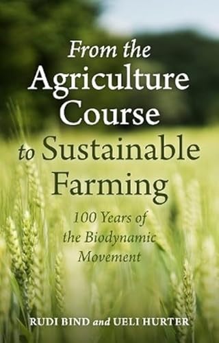 From the Agriculture Course to Sustainable Farming: 100 Years of the Biodynamic Movement von Floris Books