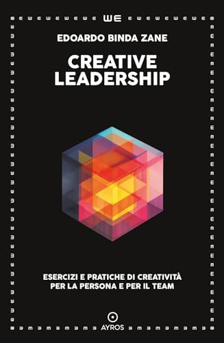 Creative leadership. Esercizi e pratiche di creatività per la persona e per il team von Ayros