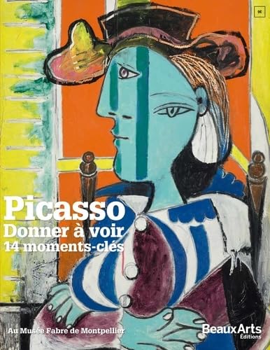 PICASSO - DONNER A VOIR 14 MOMENTS-CLES: AU MUSEE FABRE