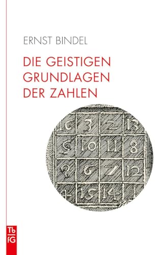 Die geistigen Grundlagen der Zahlen: Die Zahl im Spiegel der Kulturen. Elemente einer spirituellen Geometrie und Arithmetik. (Tb fG: Taschenbuch Freies Geistesleben)