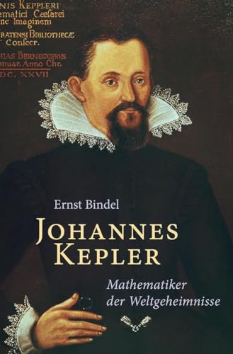 Johannes Kepler: Mathematiker der Weltgeheimnisse – Beiträge zu seinem Lebensbild
