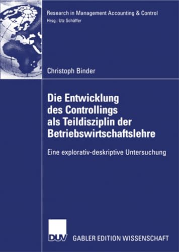 Die Entwicklung des Controllings als Teildisziplin der Betriebswirtschaftslehre: Eine Explorativ-Deskriptive Untersuchung (Research in Management Accounting & Control) (German Edition)