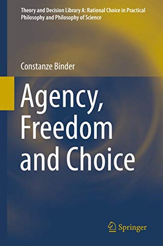 Agency, Freedom and Choice (Theory and Decision Library A:, 53, Band 53) von Springer