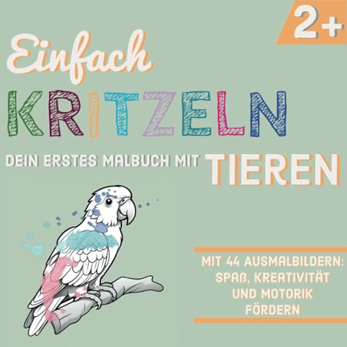 Einfach Kritzeln: Dein erstes Malbuch mit Tieren – Dein Malbuch mit Tieren für Kinder ab 2 Jahren | 44 Ausmalbilder | Einseitig bedruckt | Perfekt für Bunt- & Wachsmalstifte | Ideal als Geschenk von Independently published