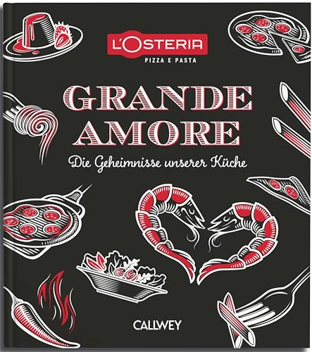 L'Osteria Grande Amore: Die Geheimnisse unserer Küche von Callwey