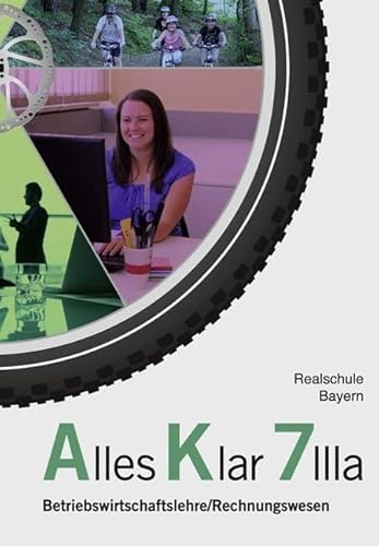 Alles Klar 7 IIIa - Betriebswirtschaftslehre/Rechnungswesen: Schulbuch nach dem LehrplanPLUS Alles Klar 7 IIIa - Betriebswirtschaftslehre/Rechnungswesen: Schulbuch nach dem LehrplanPLUS