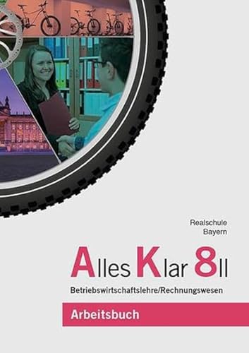 Alles Klar 8 II - Betriebswirtschaftslehre/Rechnungswesen: Arbeitsbuch nach dem LehrplanPLUS