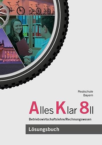 Alles Klar 8 II - Betriebswirtschaftslehre/Rechnungswesen: Lösungen zum Lehr- und Arbeitsbuch nach dem LehrplanPLUS von Vögel, E