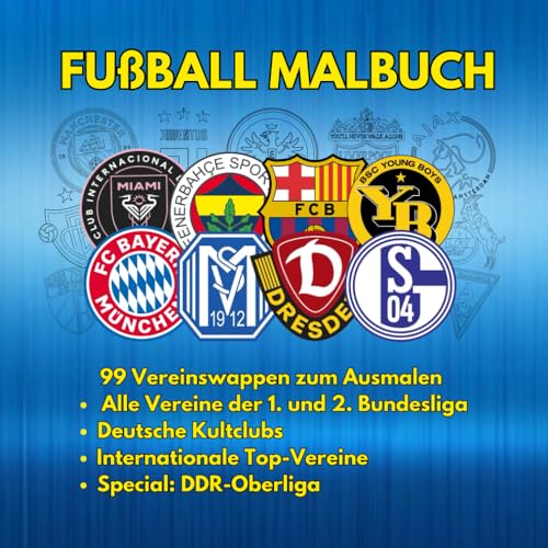 Fußball Malbuch - 99 Vereinswappen zum Ausmalen! Ausmalbuch mit allen Wappen der 1. und 2. Bundesliga. Dazu deutsche Kult-Clubs und Internationale Top-Vereine. (Fußballwappen-Ausmalbücher) von Independently published