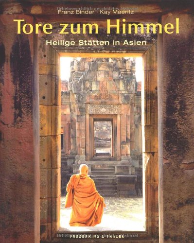 Tore zum Himmel: Heilige Stätten in Asien von Frederking & Thaler