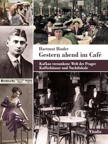 Gestern abend im Café: Kafkas versunkene Welt der Prager Kaffeehäuser und Nachtlokale Gestern abend im Café: Kafkas versunkene Welt der Prager Kaffeehäuser und Nachtlokale