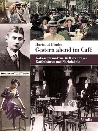 Gestern abend im Café: Kafkas versunkene Welt der Prager Kaffeehäuser und Nachtlokale von VITALIS