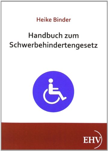 Handbuch zum Schwerbehindertengesetz: Ein Ratgeber für Betroffene, Ärzte und Juristen von Europischer Hochschulver