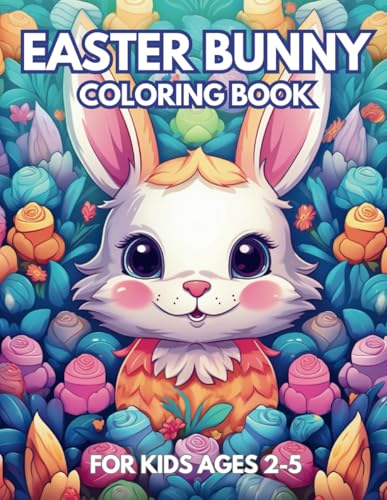 Easter Bunny Coloring Book For Kids Ages 2-5: Easter and Spring Holiday Activities | Fun For Toddlers & Preschool Children Ages 2,3,4,5 | 30 Very Cute ... Designs With Bunnies (easter basket stuffers)