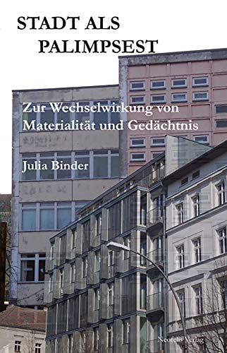 Stadt als Palimpsest: Zur Wechselwirkung von Materialität und Gedächtnis