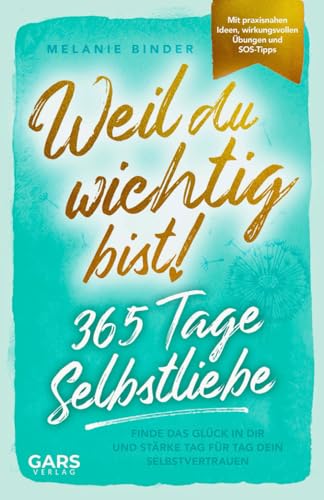 Weil du wichtig bist! 365 Tage Selbstliebe: Finde das Glück in dir und stärke Tag für Tag dein Selbstvertrauen – mit praxisnahen Ideen, wirkungsvollen Übungen und SOS-Tipps Weil du wichtig bist! 365 Tage Selbstliebe: Finde das Glück in dir und stärke Tag für Tag dein Selbstvertrauen – mit praxisnahen Ideen, wirkungsvollen Übungen und SOS-Tipps