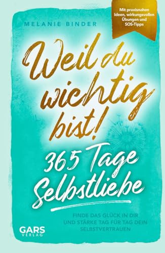 Weil du wichtig bist! 365 Tage Selbstliebe: Finde das Glück in dir und stärke Tag für Tag dein Selbstvertrauen – mit praxisnahen Ideen, wirkungsvollen Übungen und SOS-Tipps Weil du wichtig bist! 365 Tage Selbstliebe: Finde das Glück in dir und stärke Tag für Tag dein Selbstvertrauen – mit praxisnahen Ideen, wirkungsvollen Übungen und SOS-Tipps