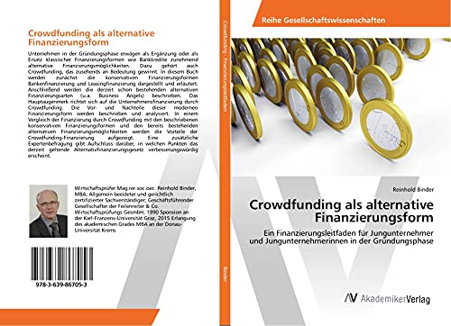 Crowdfunding als alternative Finanzierungsform: Ein Finanzierungsleitfaden für Jungunternehmer und Jungunternehmerinnen in der Gründungsphase Crowdfunding als alternative Finanzierungsform: Ein Finanzierungsleitfaden für Jungunternehmer und Jungunternehmerinnen in der Gründungsphase von AV Akademikerverlag