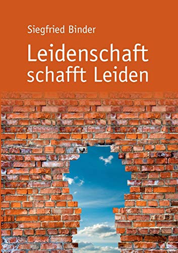 Leidenschaft schafft Leiden von Books on Demand