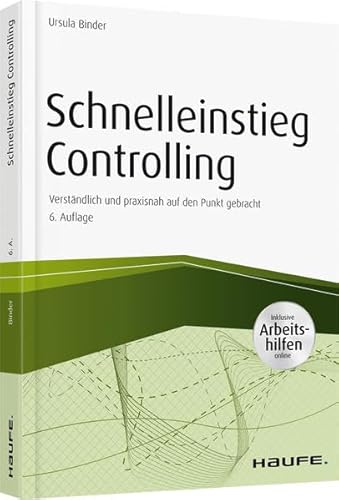 Schnelleinstieg Controlling - inkl. Arbeitshilfen online: Verständlich und praxisnah auf den Punkt gebracht. Mit Arbeitshilfen online. Zugangscode im Buch (Haufe Fachbuch)