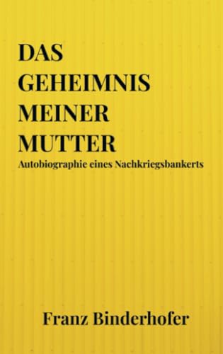 Das Geheimnis meiner Mutter: Autobiographie eines Nachkriegsbankerts von Bookmundo