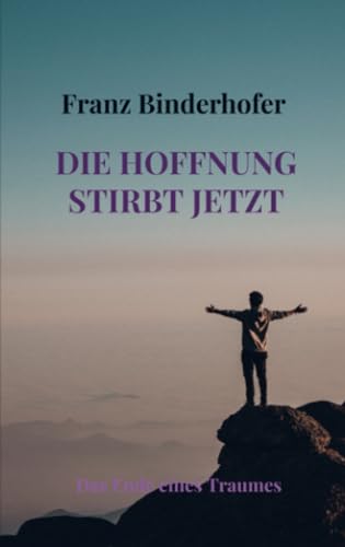 Die Hoffnung stirbt jetzt: Das Ende eines Traumes von Bookmundo