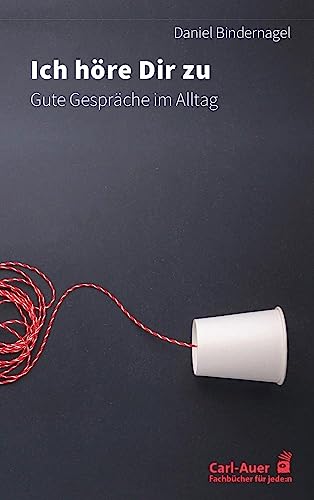 Ich höre dir zu: Gute Gespräche im Alltag (Fachbücher für jede:n) von Carl-Auer Verlag GmbH