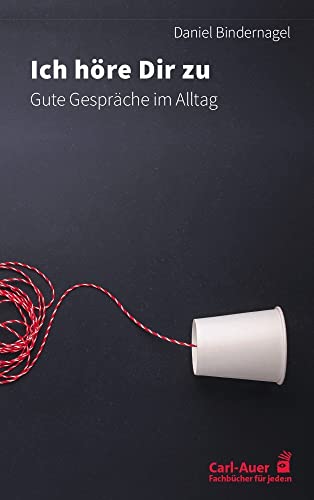 Ich höre dir zu: Gute Gespräche im Alltag (Fachbücher für jede:n) von Carl-Auer Verlag GmbH