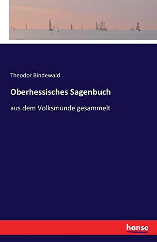 Oberhessisches Sagenbuch: aus dem Volksmunde gesammelt von Hansebooks