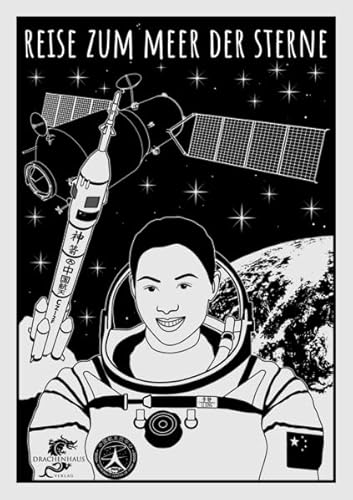Reise zum Meer der Sterne: Die Geschichte einer chinesischen Raumfahrerin (Kunst und Design aus China)