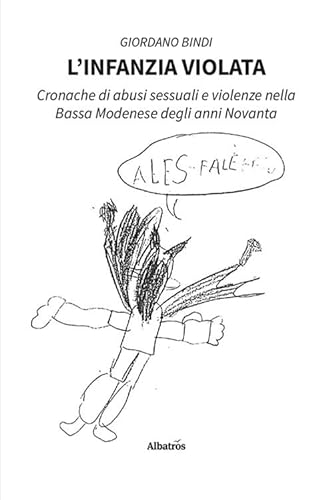 L'infanzia violata. Cronache di abusi sessuali e violenze nella Bassa Modenese degli anni Novanta (Nuove voci. I saggi) von Gruppo Albatros Il Filo