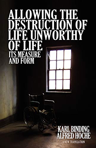 Allowing the Destruction of Life Unworthy of Life: Its Measure and Form