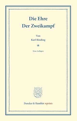 Die Ehre / Der Zweikampf.: Zwei Vorträge. Die Ehre und ihre Verletzbarkeit. 3. u. 4. Aufl. / Der Zweikampf und das Gesetz. 2. u. 3. Aufl. (Duncker & Humblot reprints) von Duncker & Humblot