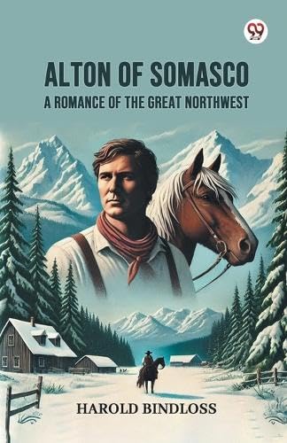 Alton of Somasco A Romance of the Great Northwest Alton of Somasco A Romance of the Great Northwest von Double 9 Books