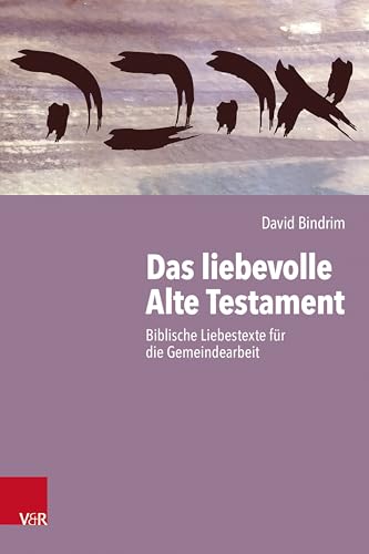 Das liebevolle Alte Testament: Biblische Liebestexte für die Gemeindearbeit von Vandenhoeck & Ruprecht