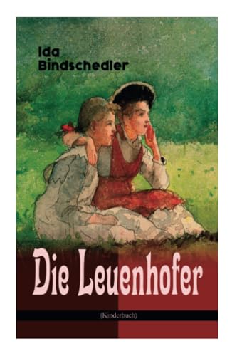 Die Leuenhofer (Kinderbuch): Klassiker der Kinder- und Jugendliteratur von E-Artnow