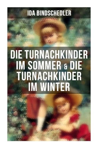 Die Turnachkinder im Sommer & Die Turnachkinder im Winter: Klassiker der Kinder- und Jugendliteratur von Musaicum Books