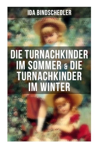 Die Turnachkinder im Sommer & Die Turnachkinder im Winter: Klassiker der Kinder- und Jugendliteratur Die Turnachkinder im Sommer & Die Turnachkinder im Winter: Klassiker der Kinder- und Jugendliteratur
