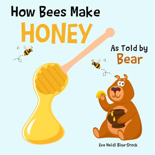 How Bees Make Honey As Told by Bear von Independently published
