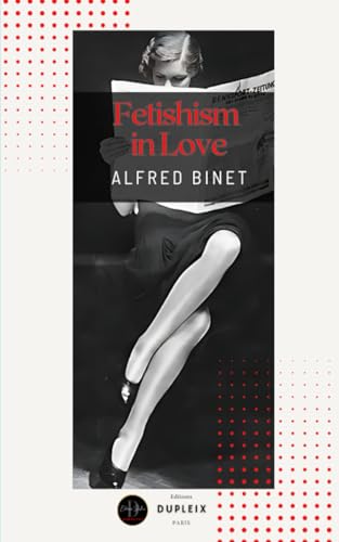Fetishism in Love (Translated): Studies in Experimental Psychology von Editions Dupleix