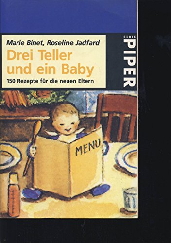 Drei Teller und ein Baby: 150 Rezepte für die neuen Eltern (Piper Taschenbuch) von Piper