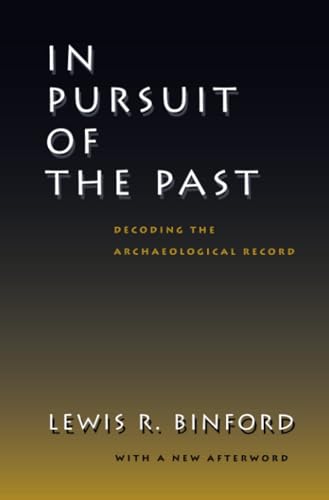 In Pursuit of the Past: Decoding the Archaeological Record von University of California Press