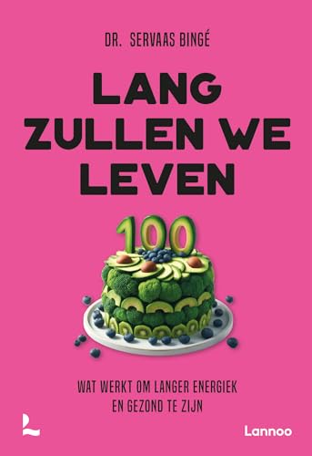 Lang zullen we leven: wat werkt om langer energiek en gezond te zijn von Lannoo