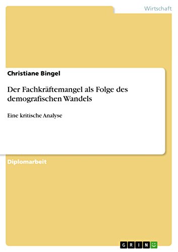 Der Fachkräftemangel als Folge des demografischen Wandels: Eine kritische Analyse