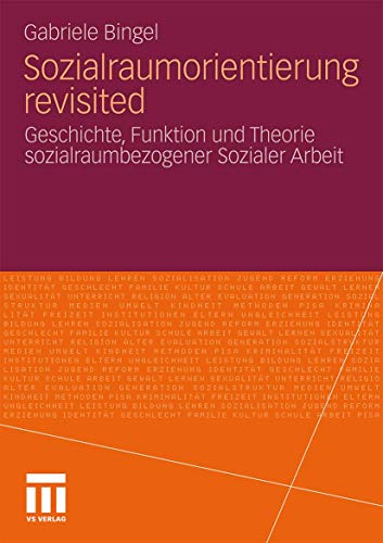 Sozialraumorientierung revisited: Geschichte, Funktion und Theorie sozialraumbezogener Sozialer Arbeit Sozialraumorientierung revisited: Geschichte, Funktion und Theorie sozialraumbezogener Sozialer Arbeit