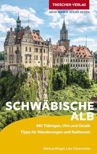 TRESCHER Reiseführer Schwäbische Alb: Mit Tübingen, Ulm und Ostalb. Tipps für Wanderungen und Radtouren von TRESCHER