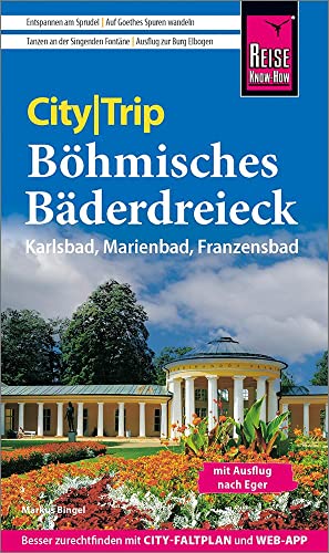 Reise Know-How CityTrip Böhmisches Bäderdreieck: Karlsbad, Marienbad und Franzensbad: Reiseführer mit Stadtplan und kostenloser Web-App