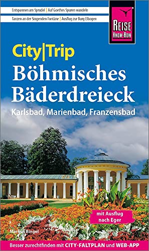 Reise Know-How CityTrip Böhmisches Bäderdreieck: Karlsbad, Marienbad und Franzensbad: Reiseführer mit Stadtplan und kostenloser Web-App Reise Know-How CityTrip Böhmisches Bäderdreieck: Karlsbad, Marienbad und Franzensbad: Reiseführer mit Stadtplan und kostenloser Web-App