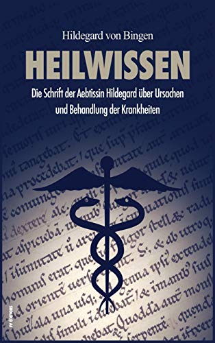 Heilwissen: Die Schrift der Aebtissin Hildegard über Ursachen und Behandlung der Krankheiten (großdruck)