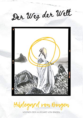 Der Weg der Welt: Visionen der Hildegard von Bingen